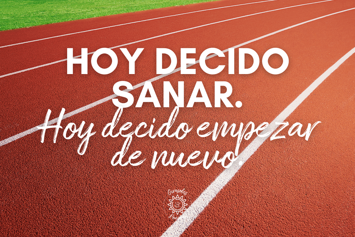 Hoy decido sanar. Hoy decido empezar de nuevo.