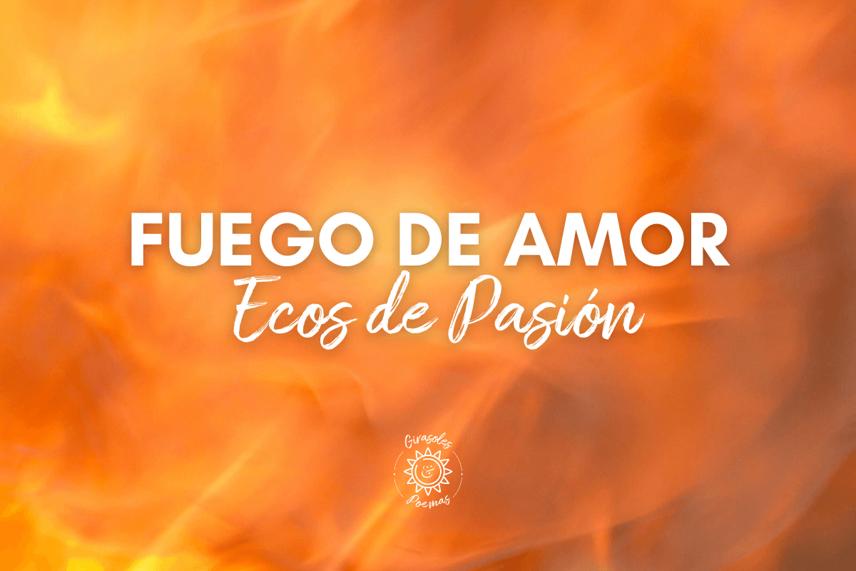 Poema de amor: Fuego de amor, ecos de pasión
