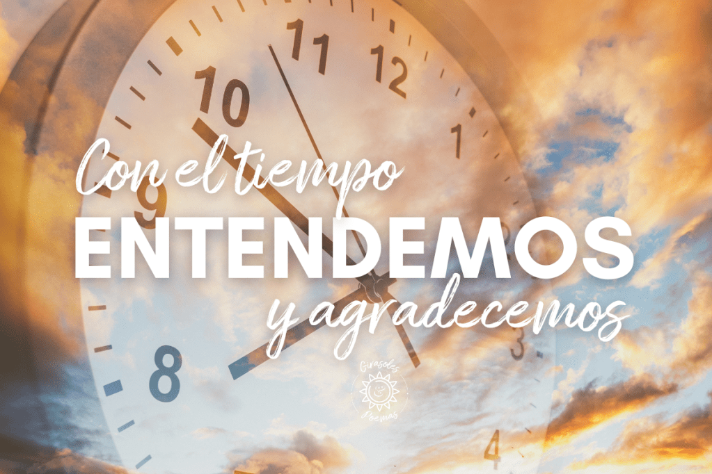 Con el tiempo entendemos… Y&nbsp;agradecemos